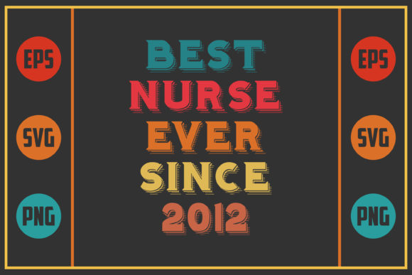 Best Nurse Ever Since 2012: Graphics for Crafts
