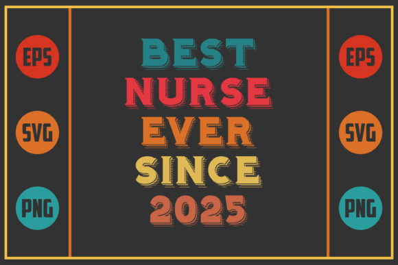 Best Nurse Ever Since 2025 Graphics for Crafts